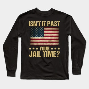 Funny Isn't It Past Your Jail Time American Flag Long Sleeve T-Shirt